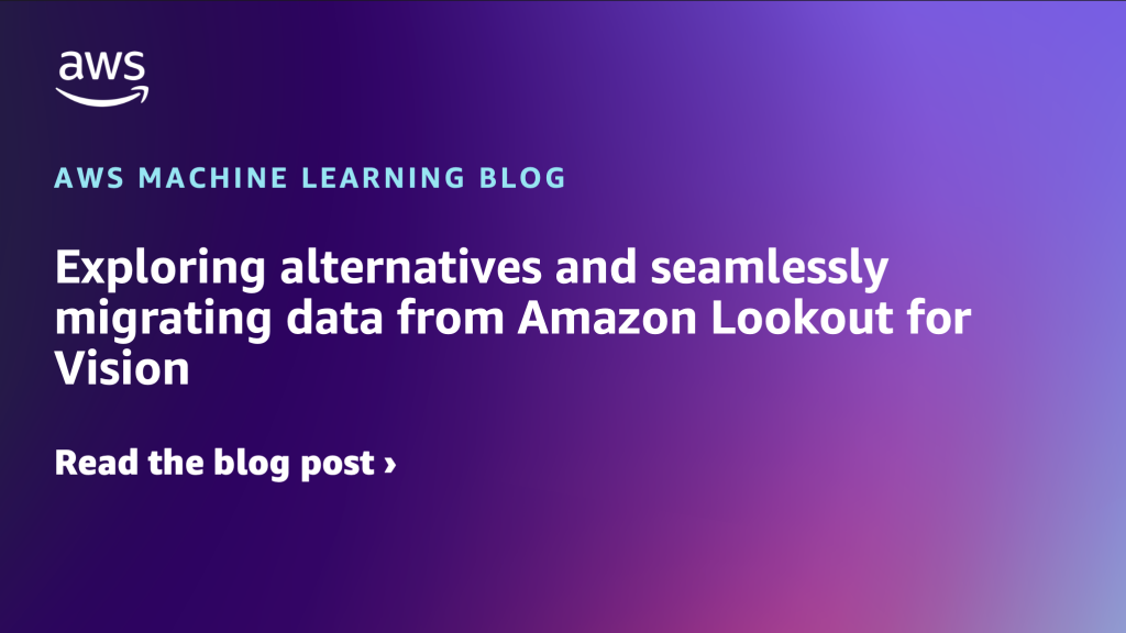 Exploring alternatives and seamlessly migrating data from Amazon Lookout for Vision
